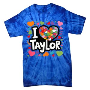 Heart My Name Is Taylor First Name I Love Taylor Tie-Dye T-Shirt