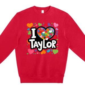 Heart My Name Is Taylor First Name I Love Taylor Premium Crewneck Sweatshirt