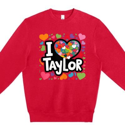 Heart My Name Is Taylor First Name I Love Taylor Premium Crewneck Sweatshirt