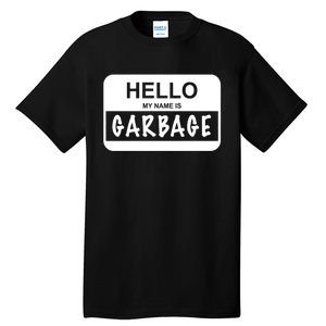 Hello My Name Is Garbage Tall T-Shirt