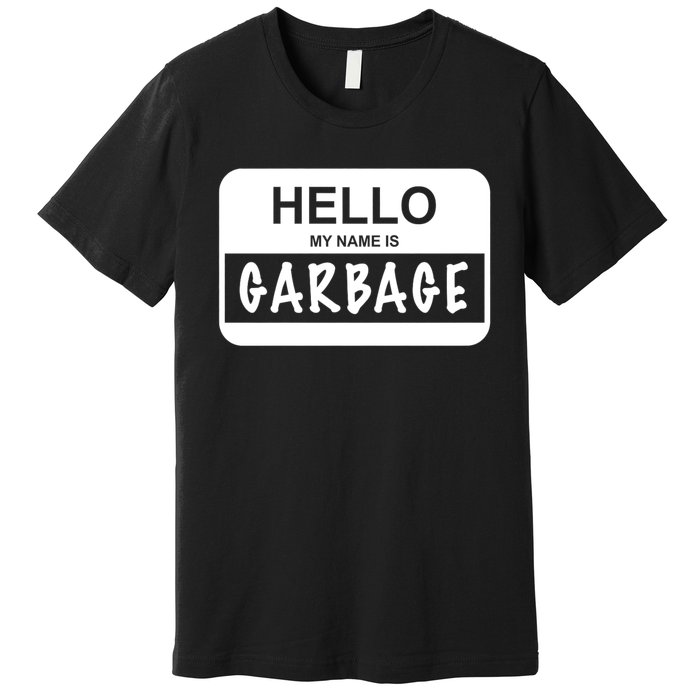 Hello My Name Is Garbage Premium T-Shirt