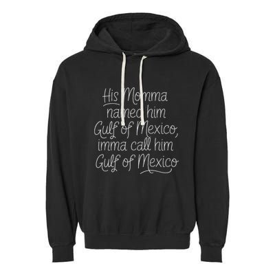 His Momma Named Him Gulf Of Mexico Funny Sarcastic Quote Garment-Dyed Fleece Hoodie