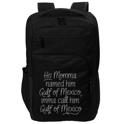 His Momma Named Him Gulf Of Mexico Funny Sarcastic Quote Impact Tech Backpack