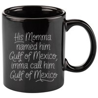 His Momma Named Him Gulf Of Mexico Funny Sarcastic Quote 11oz C Handle Ceramic Mug