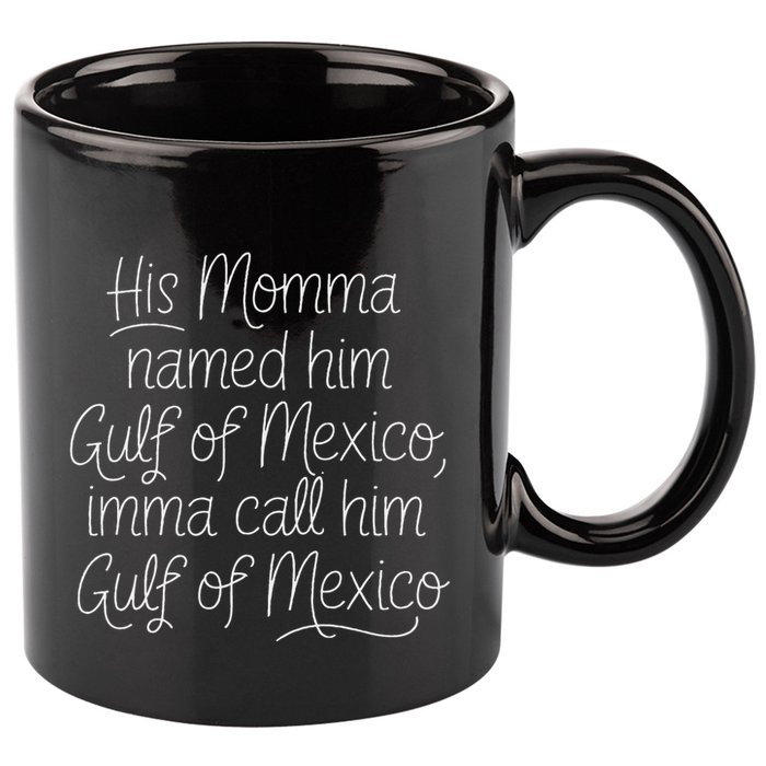His Momma Named Him Gulf Of Mexico Funny Sarcastic Quote 11oz C Handle Ceramic Mug