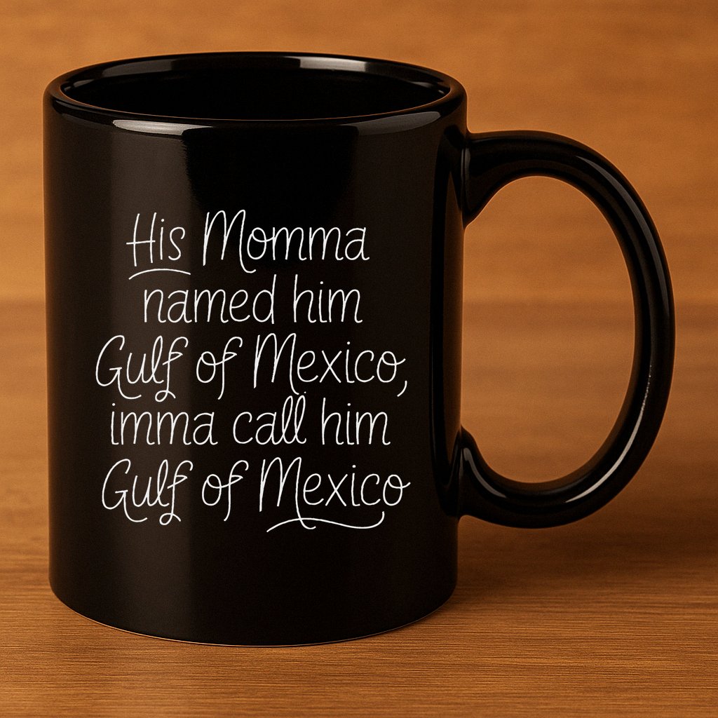 His Momma Named Him Gulf Of Mexico Funny Sarcastic Quote 11oz C Handle Ceramic Mug
