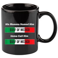 His Momma Named Him Gulf Of Mexico Funny Quote 11oz C Handle Ceramic Mug