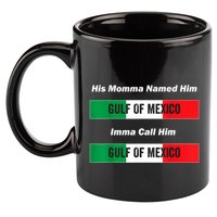 His Momma Named Him Gulf Of Mexico Funny Quote 11oz C Handle Ceramic Mug