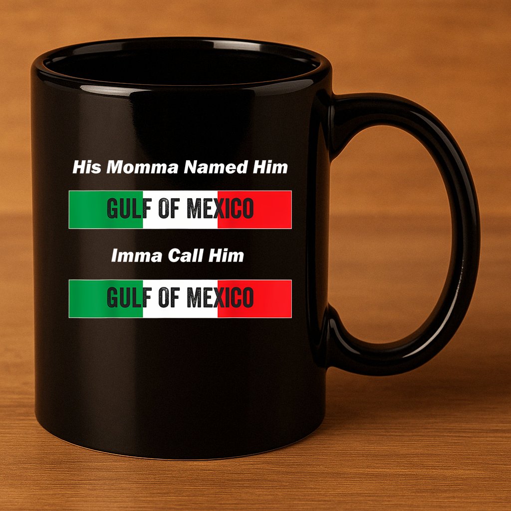 His Momma Named Him Gulf Of Mexico Funny Quote 11oz C Handle Ceramic Mug