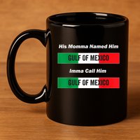 His Momma Named Him Gulf Of Mexico Funny Quote 11oz C Handle Ceramic Mug