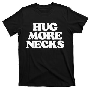 Hug More Necks Country Funny Southern T-Shirt