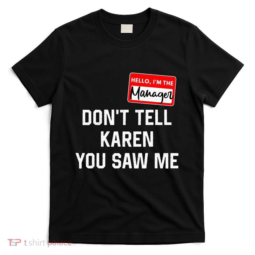 Hello My Name Is Manager Dont Tell Karen T-Shirt