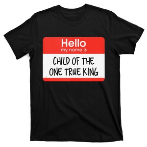 Hello My Name Is Child Of The One True King T-Shirt