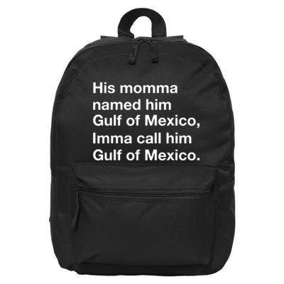 His Momma Named Him Gulf Of Mexico Imma Call Him Gulf Of Mexico 16 in Basic Backpack
