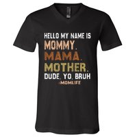 Hello My Name Is Mommy Mama Mother Dude Yo Bruh V-Neck T-Shirt