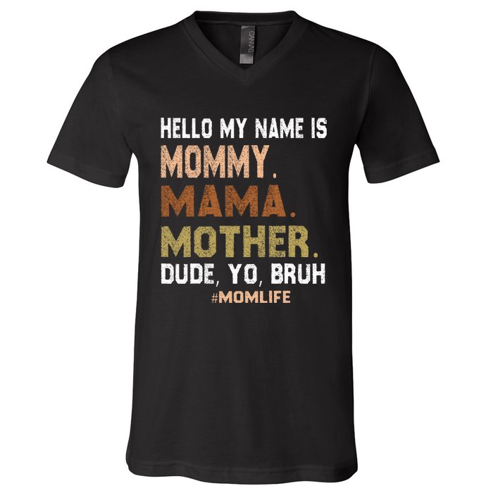 Hello My Name Is Mommy Mama Mother Dude Yo Bruh V-Neck T-Shirt