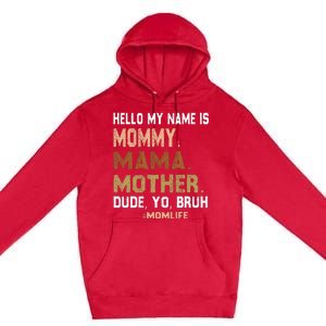 Hello My Name Is Mommy Mama Mother Dude Yo Bruh Premium Pullover Hoodie