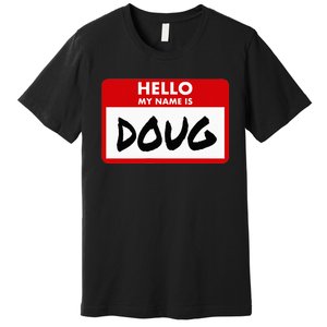 Hello My Name Is Doug Name Doug Personalized Premium T-Shirt