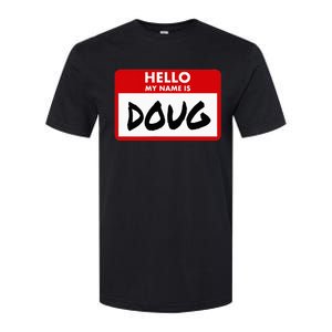 Hello My Name Is Doug Name Doug Personalized Softstyle CVC T-Shirt