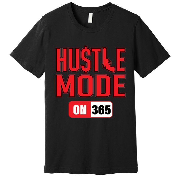 Hustle Mode On 365 Premium T-Shirt