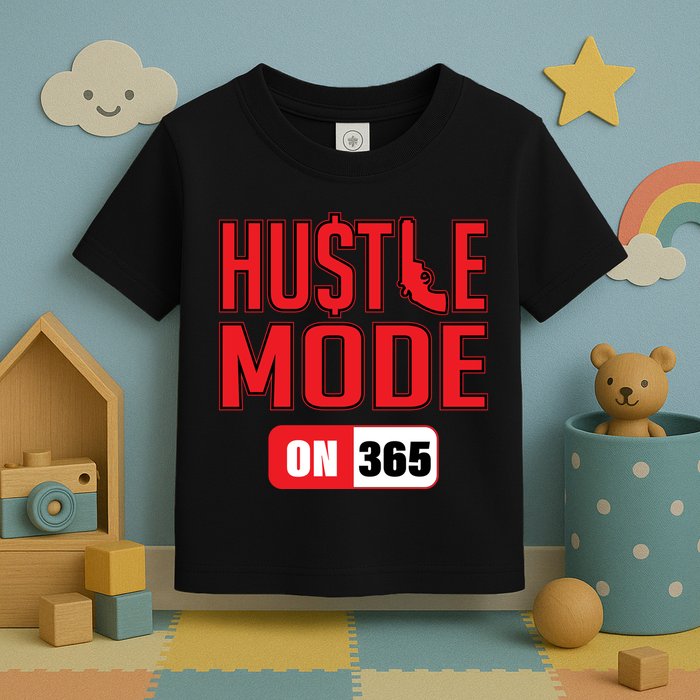 Hustle Mode On 365 Toddler T-Shirt