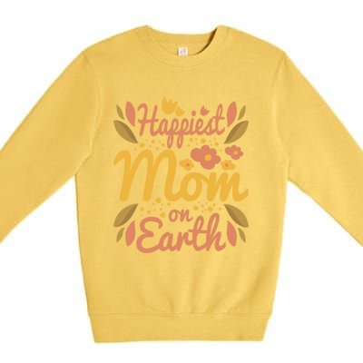 Happiest Mom On Earth Great Gift Funny Mother Mama Cool Gift Premium Crewneck Sweatshirt