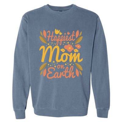 Happiest Mom On Earth Great Gift Funny Mother Mama Cool Gift Garment-Dyed Sweatshirt