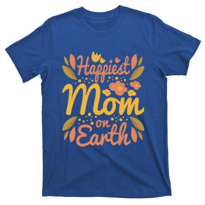 Happiest Mom On Earth Great Gift Funny Mother Mama Cool Gift T-Shirt