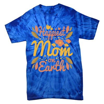 Happiest Mom On Earth Great Gift Funny Mother Mama Cool Gift Tie-Dye T-Shirt