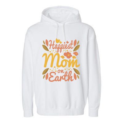 Happiest Mom On Earth Great Gift Funny Mother Mama Cool Gift Garment-Dyed Fleece Hoodie