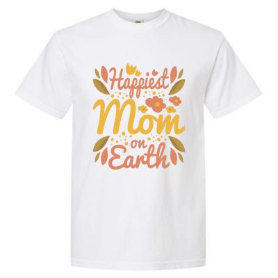 Happiest Mom On Earth Great Gift Funny Mother Mama Cool Gift Garment-Dyed Heavyweight T-Shirt