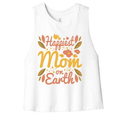 Happiest Mom On Earth Great Gift Funny Mother Mama Cool Gift Women's Racerback Cropped Tank