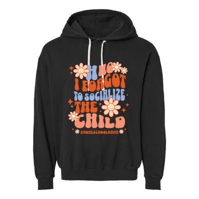 Homeschool Mom Oh No I Forgot To Socialize The Child Homeschool Garment-Dyed Fleece Hoodie