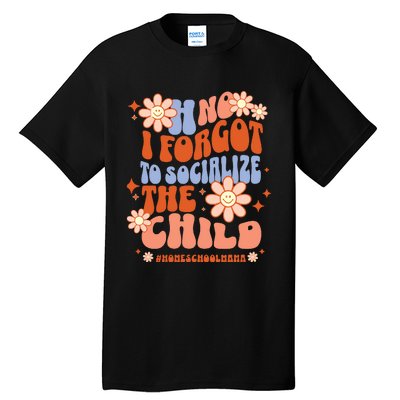 Homeschool Mom Oh No I Forgot To Socialize The Child Homeschool Tall T-Shirt