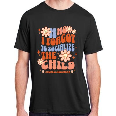 Homeschool Mom Oh No I Forgot To Socialize The Child Homeschool Adult ChromaSoft Performance T-Shirt