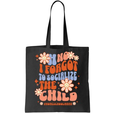 Homeschool Mom Oh No I Forgot To Socialize The Child Homeschool Tote Bag