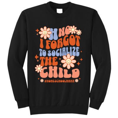 Homeschool Mom Oh No I Forgot To Socialize The Child Homeschool Tall Sweatshirt