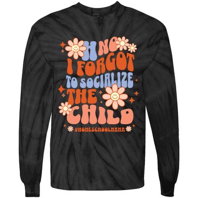 Homeschool Mom Oh No I Forgot To Socialize The Child Homeschool Tie-Dye Long Sleeve Shirt