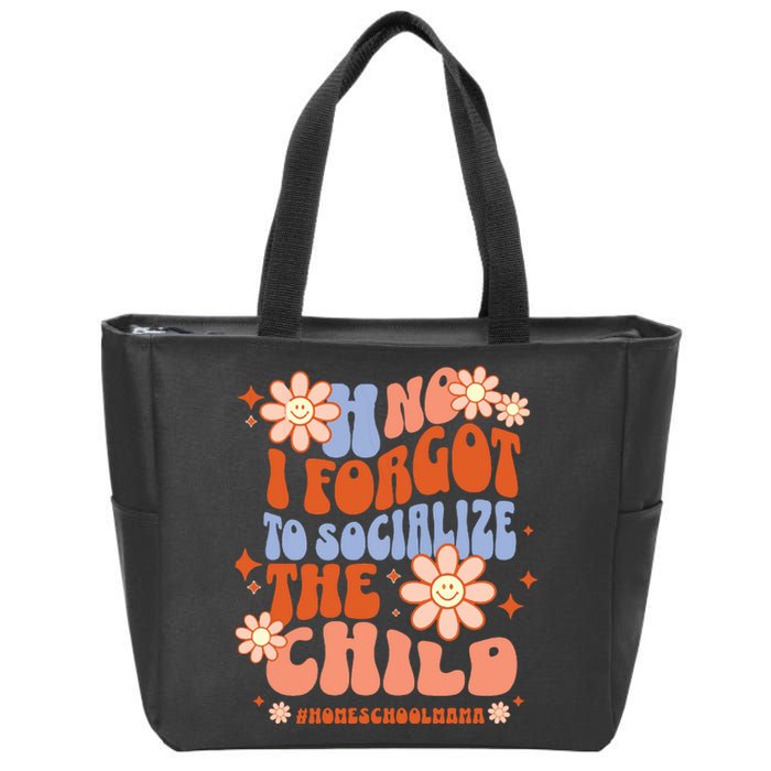 Homeschool Mom Oh No I Forgot To Socialize The Child Homeschool Zip Tote Bag