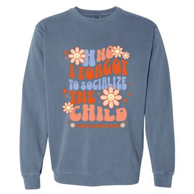 Homeschool Mom Oh No I Forgot To Socialize The Child Homeschool Garment-Dyed Sweatshirt