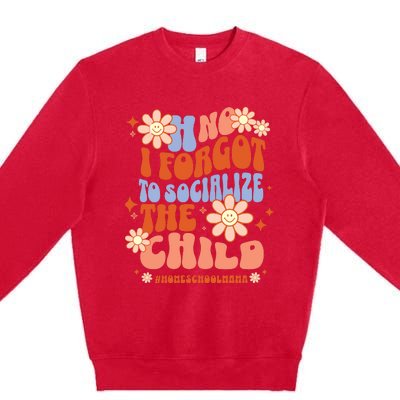 Homeschool Mom Oh No I Forgot To Socialize The Child Homeschool Premium Crewneck Sweatshirt