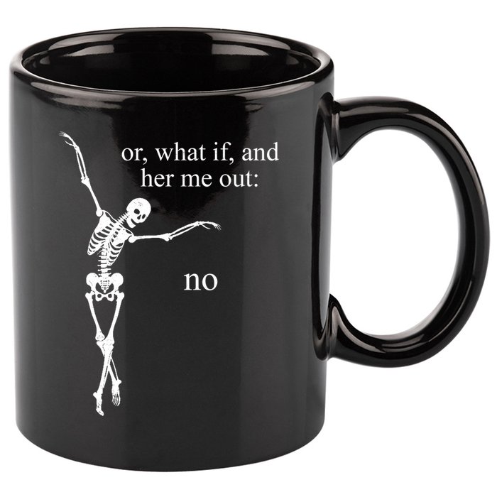 Hear Me Out No Funny Sassy Skeleton Gift 11oz C Handle Ceramic Mug
