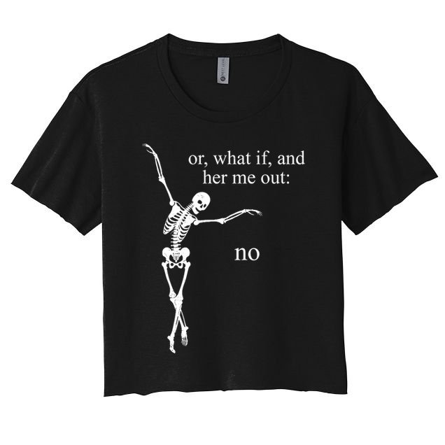 Hear Me Out No Funny Sassy Skeleton Gift Women's Crop Top Tee