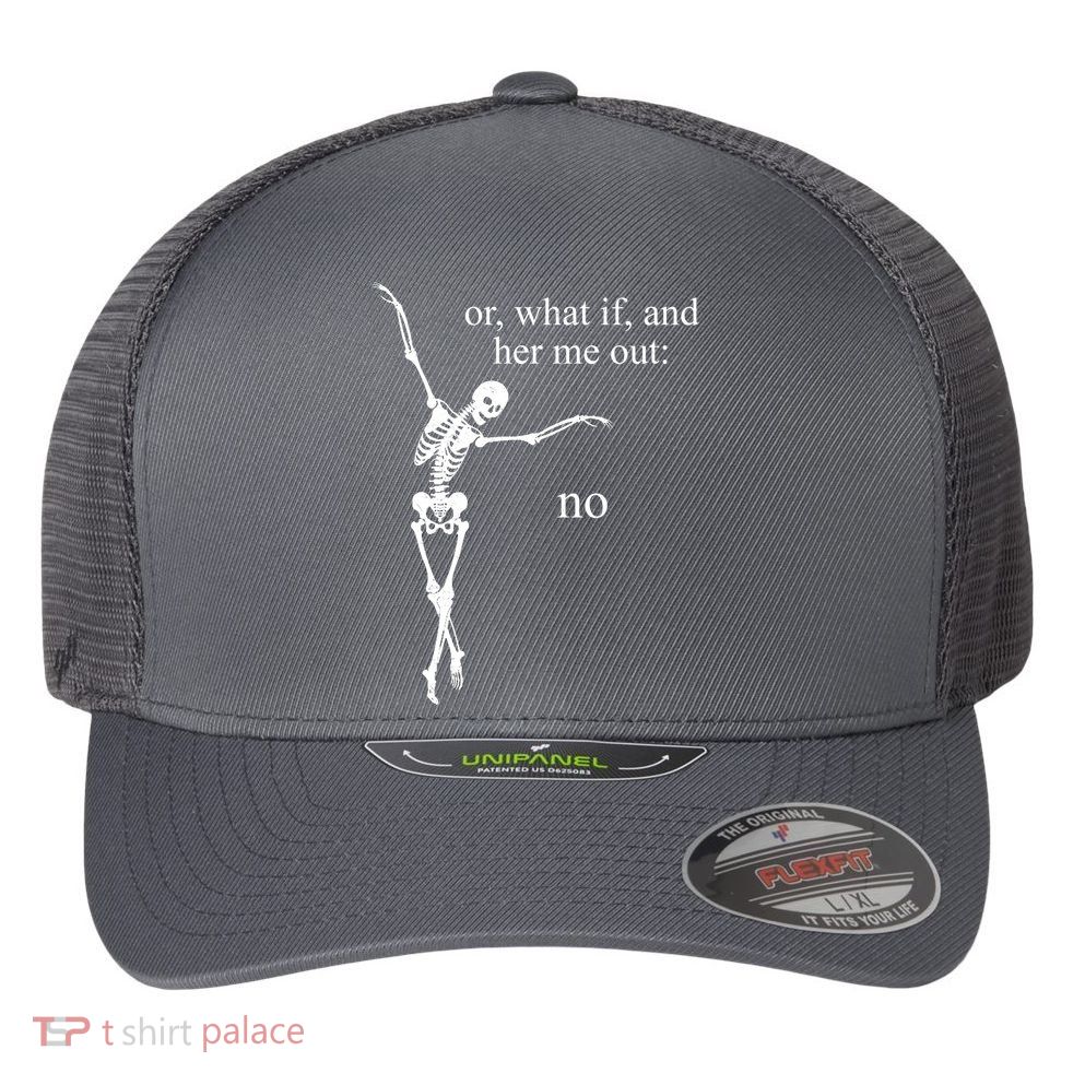 Hear Me Out No Funny Sassy Skeleton Gift Flexfit Unipanel Trucker Cap