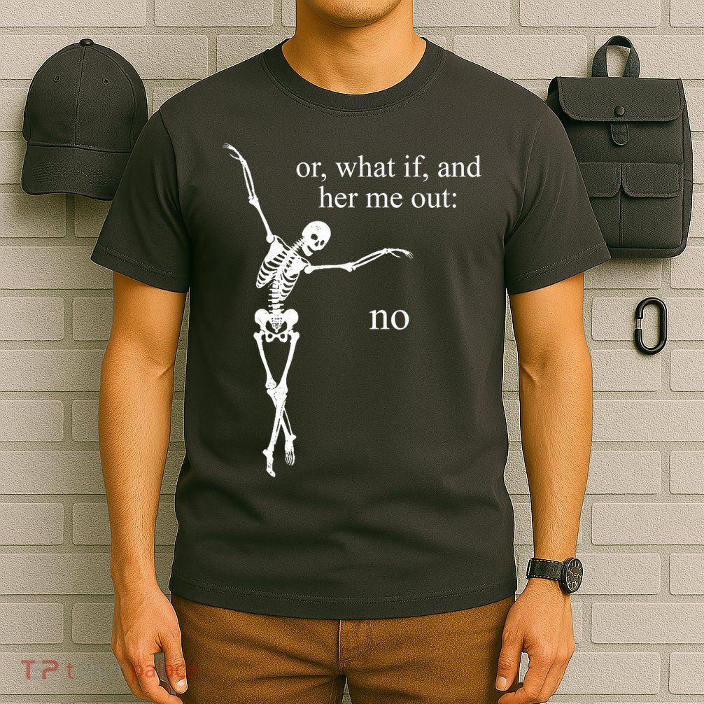 Hear Me Out No Funny Sassy Skeleton Gift T-Shirt