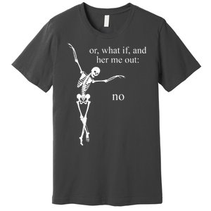 Hear Me Out No Funny Sassy Skeleton Gift Premium T-Shirt