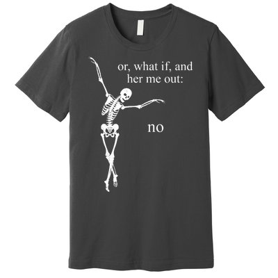 Hear Me Out No Funny Sassy Skeleton Gift Premium T-Shirt