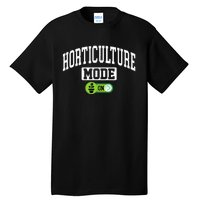 Horticulture Mode On Funny Horticulture Horticulturist Tall T-Shirt