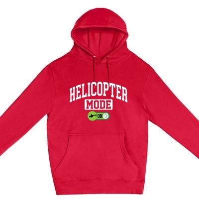 Helicopter Mode On Funny Helicopter Pilot Funny Gift Premium Pullover Hoodie