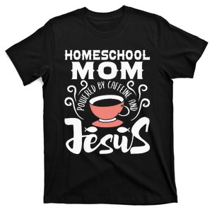 Homeschool Mom Powered By Caffeine And Jesus Homeschooling T-Shirt